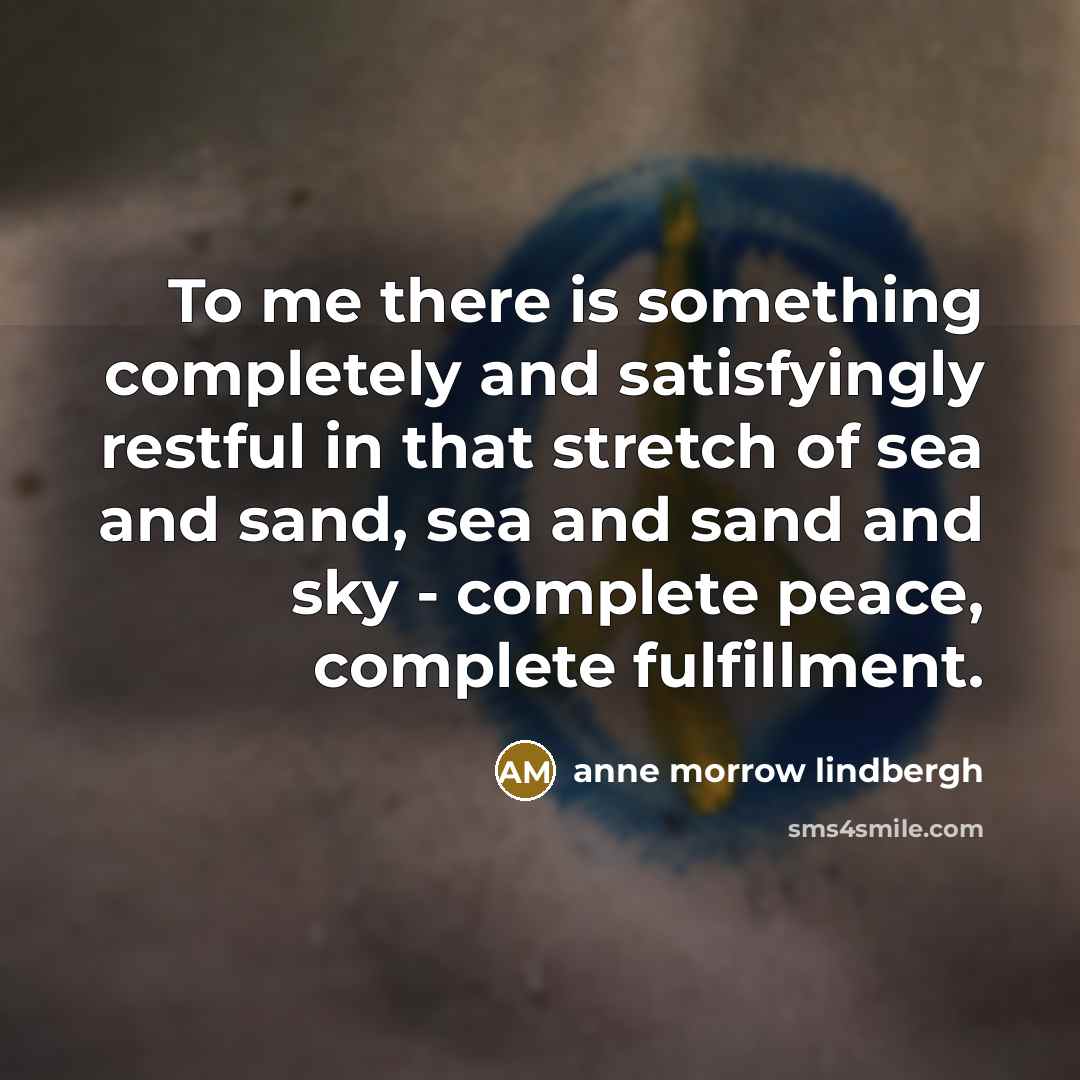 “To me there is something completely and satisfyingly restful in…” quote by Anne Morrow Lindbergh