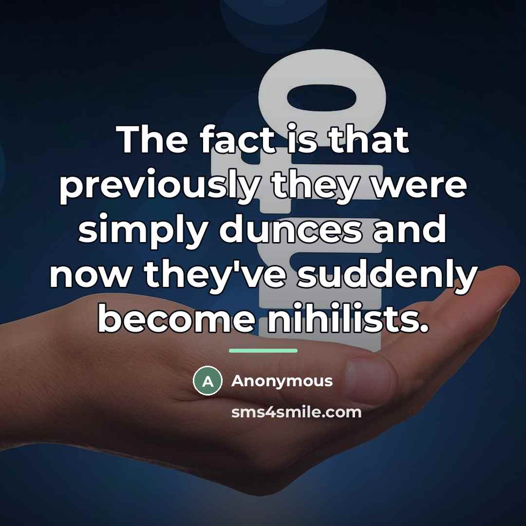 “The fact is that previously they were simply dunces and…” quote by Anonymous