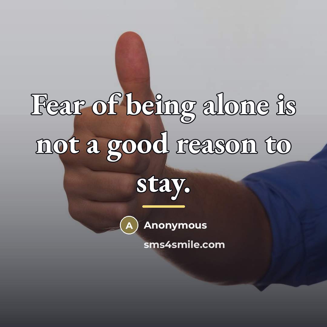 “Fear of being alone is not a good reason to…” quote by Anonymous