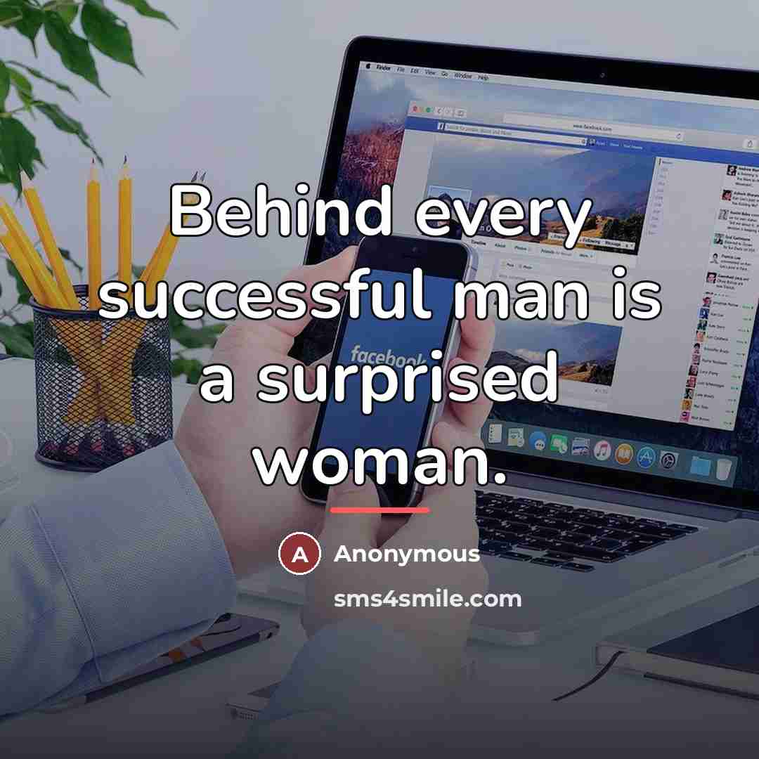 “Behind every successful man is a surprised woman.…” quote by Anonymous