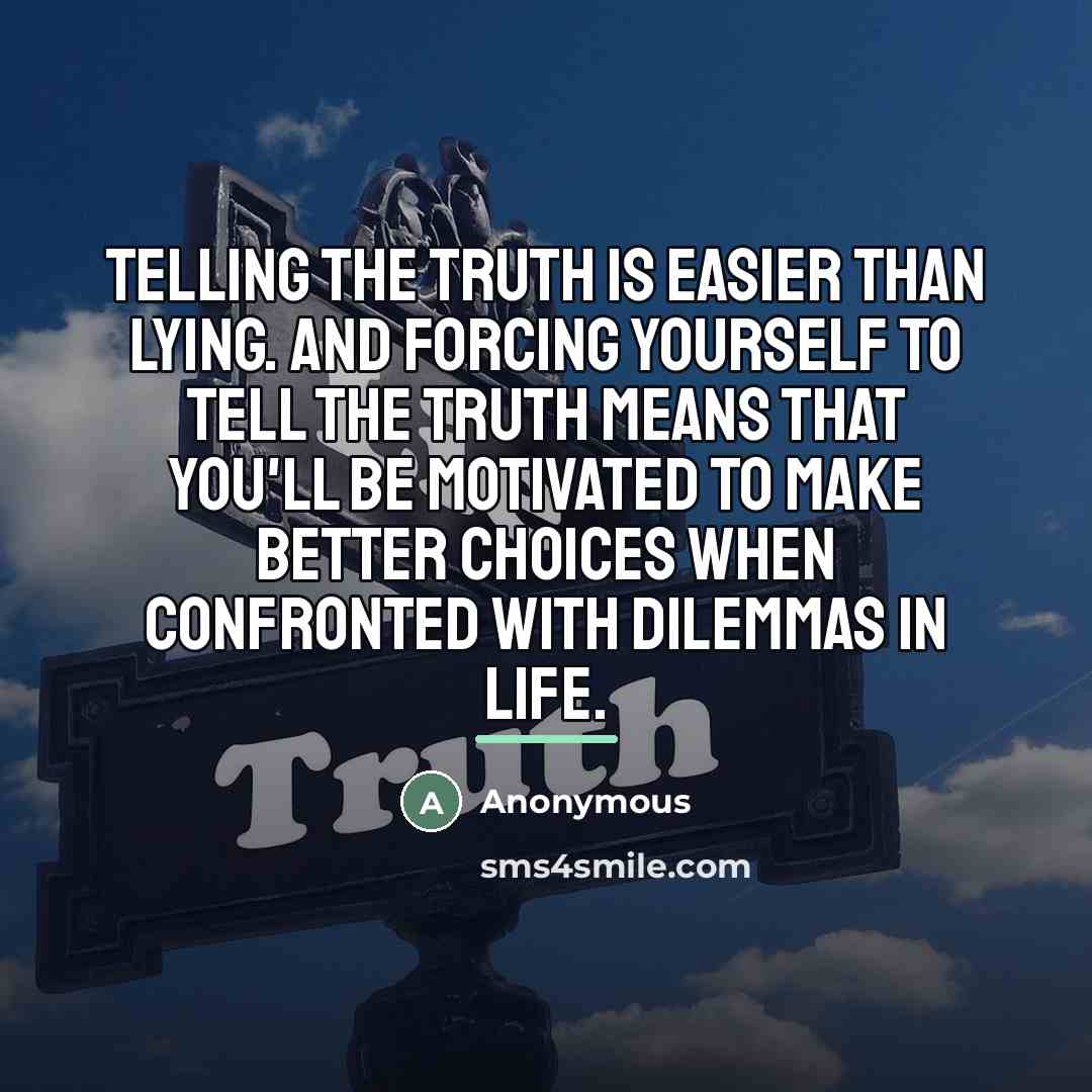 “Telling the truth is easier than lying. And forcing yourself…” quote by Anonymous