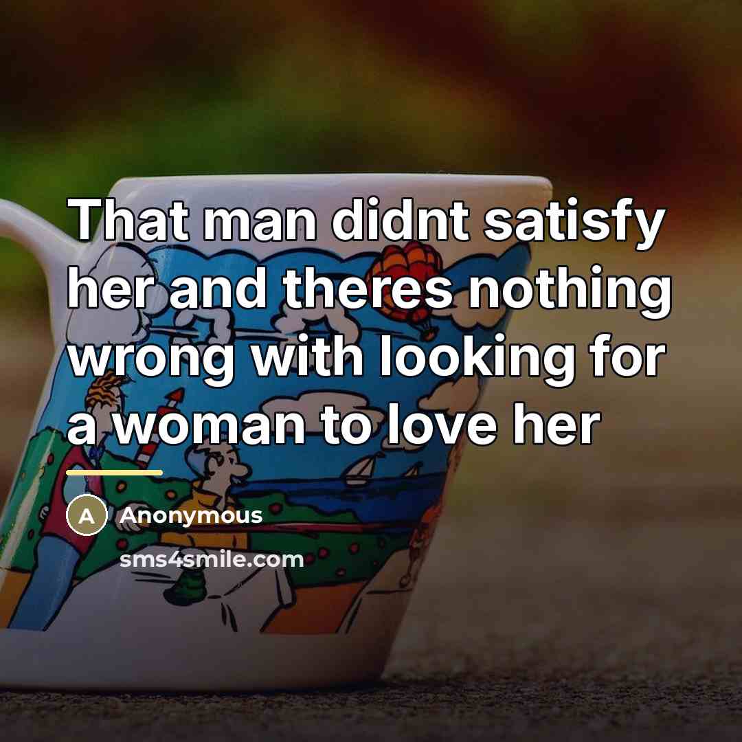 “That man didnt satisfy her and theres nothing wrong with…” quote by Anonymous