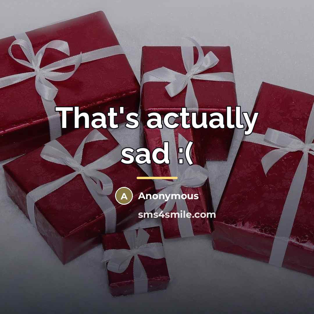 “That's actually sad :(…” quote by Anonymous