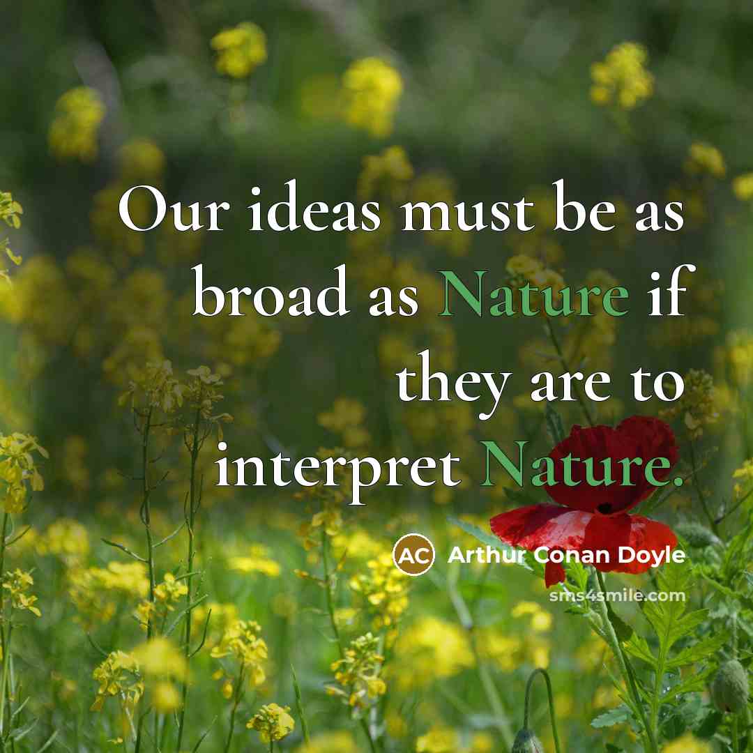 “Our ideas must be as broad as Nature if they…” quote by Arthur Conan Doyle