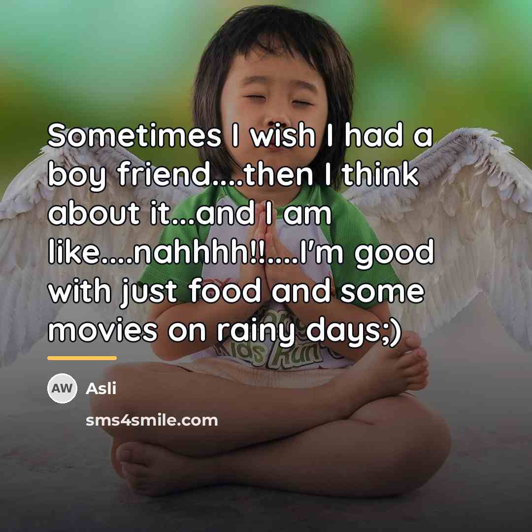 “Sometimes I wish I had a boy friend....then I think…” quote by Asli