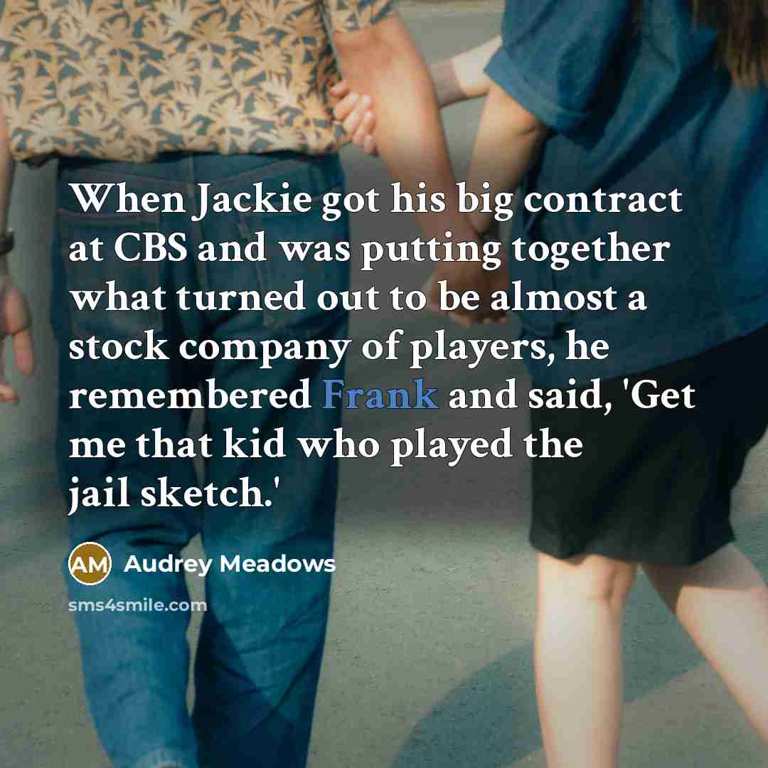 “When Jackie got his big contract at CBS and was…” quote by Audrey Meadows