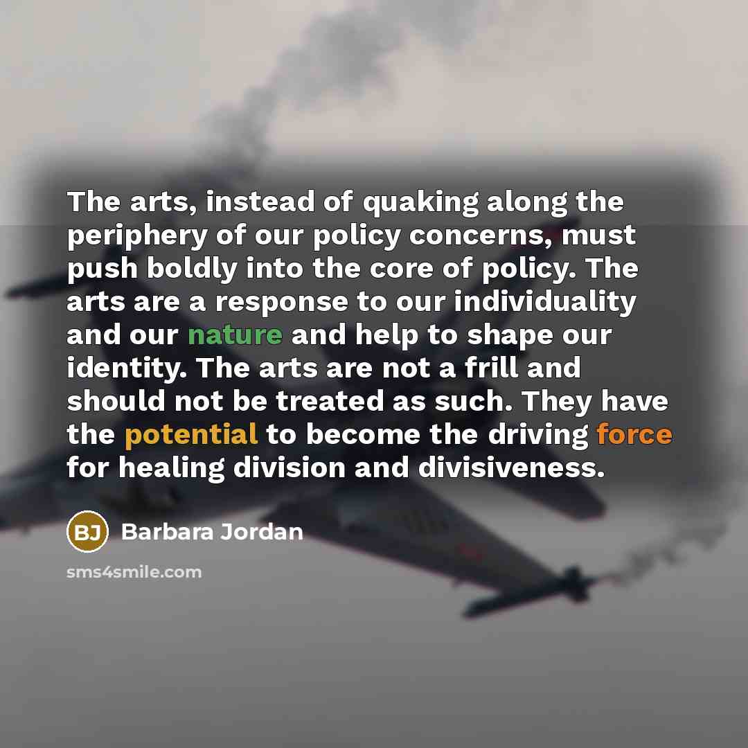 “The arts, instead of quaking along the periphery of our…” quote by Barbara Jordan