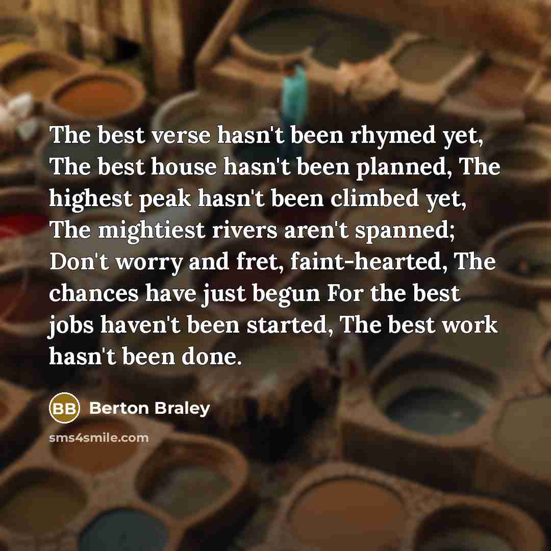 “The best verse hasn't been rhymed yet, The best house…” quote by Berton Braley