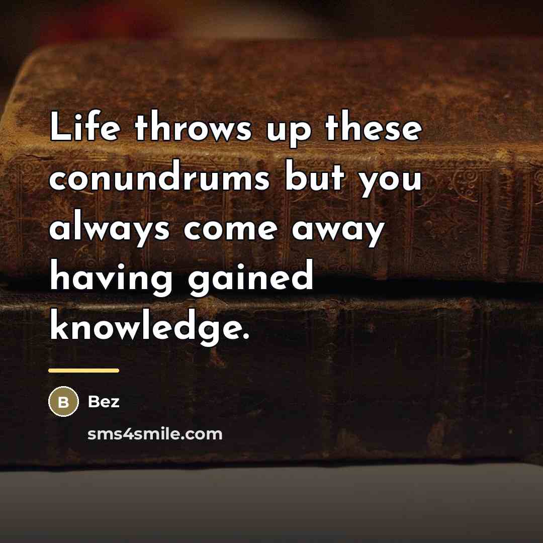 “Life throws up these conundrums but you always come away…” quote by Bez