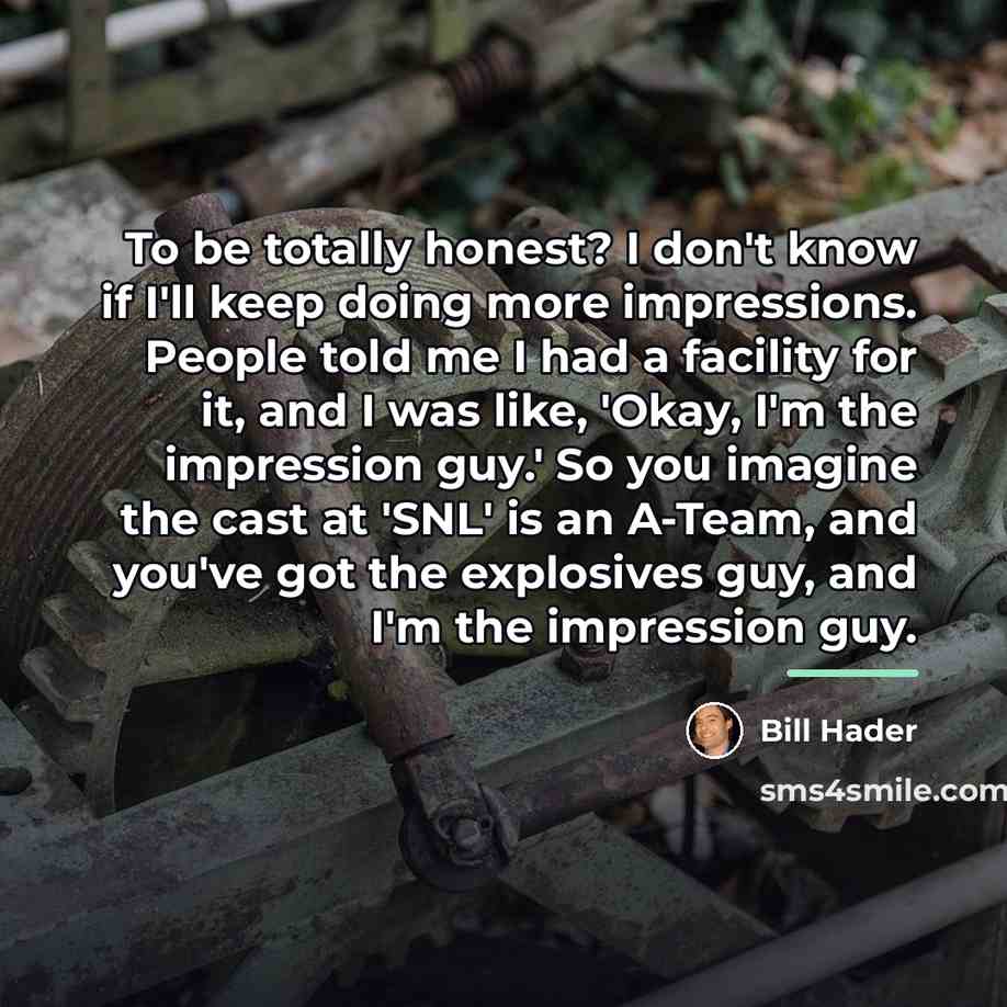 “To be totally honest? I don't know if I'll keep…” quote by Bill Hader
