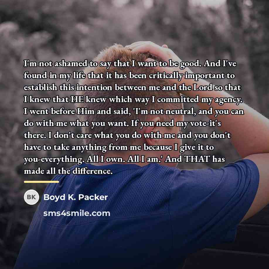 “I'm not ashamed to say that I want to be…” quote by Boyd K. Packer