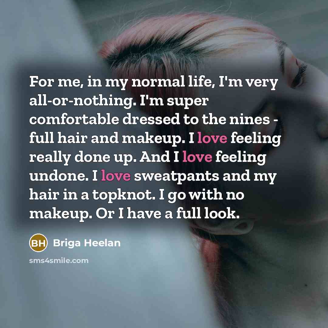 “For me, in my normal life, I'm very all-or-nothing. I'm…” quote by Briga Heelan