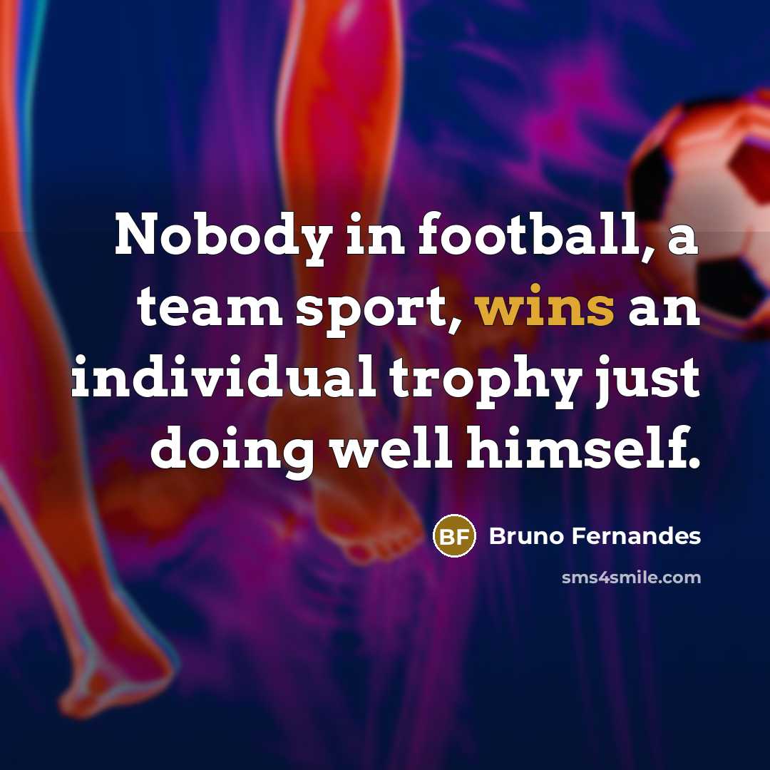 “Nobody in football, a team sport, wins an individual trophy…” quote by Bruno Fernandes