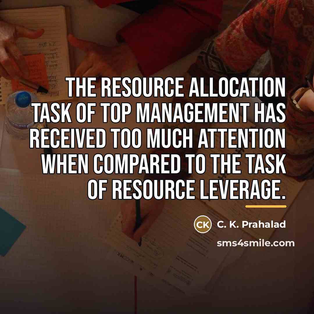 “The resource allocation task of top management has received too…” quote by C. K. Prahalad