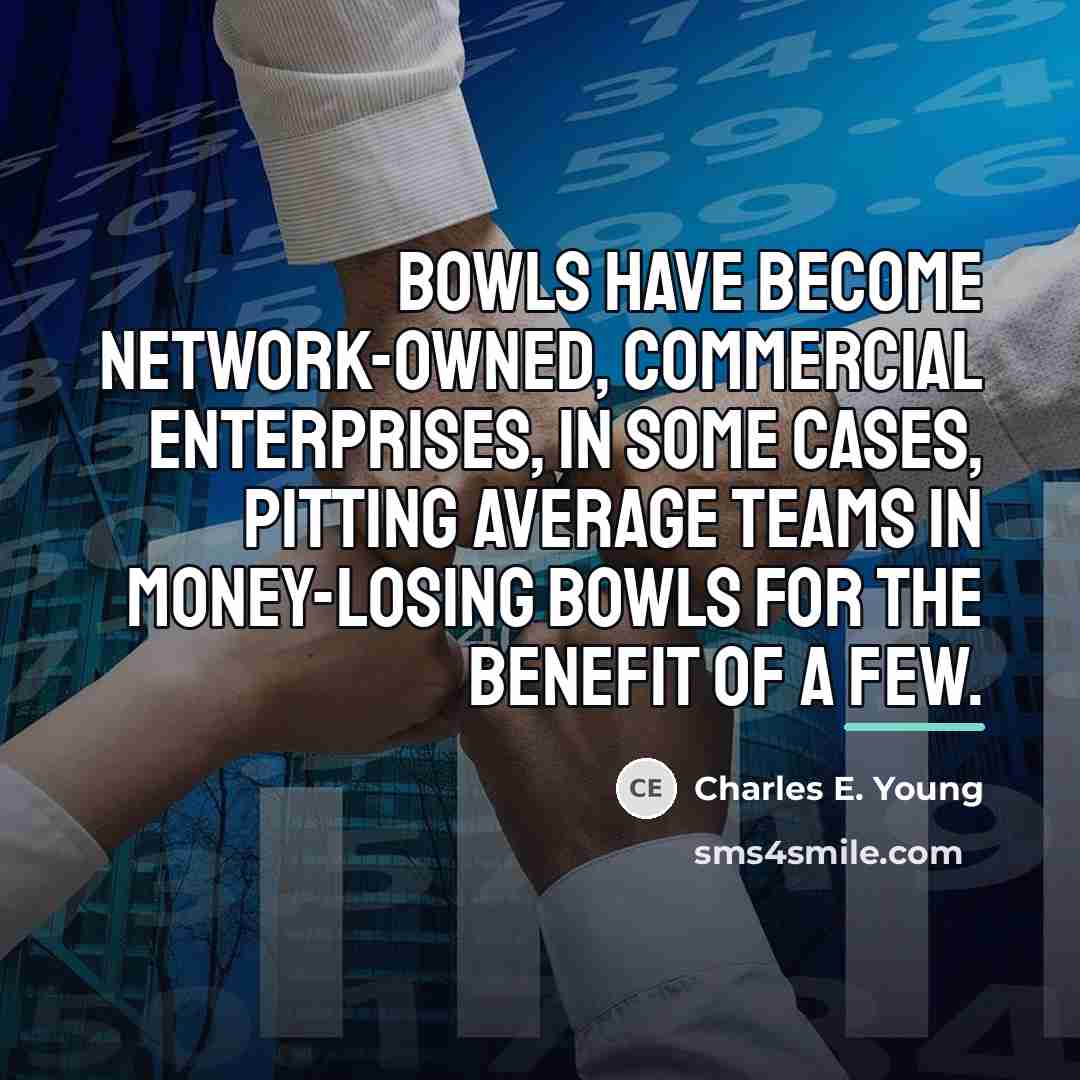 “Bowls have become network-owned, commercial enterprises, in some cases, pitting…” quote by Charles E. Young