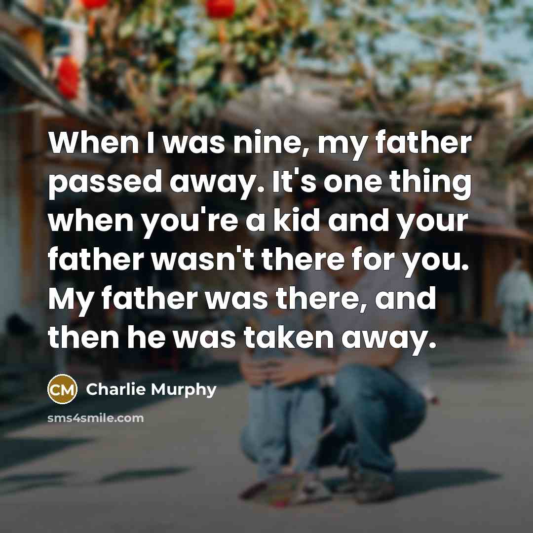 “When I was nine, my father passed away. It's one…” quote by Charlie Murphy