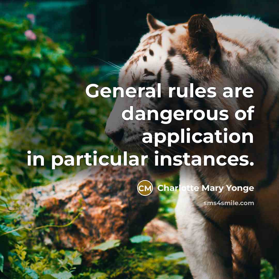 “General rules are dangerous of application in particular instances.…” quote by Charlotte Mary Yonge