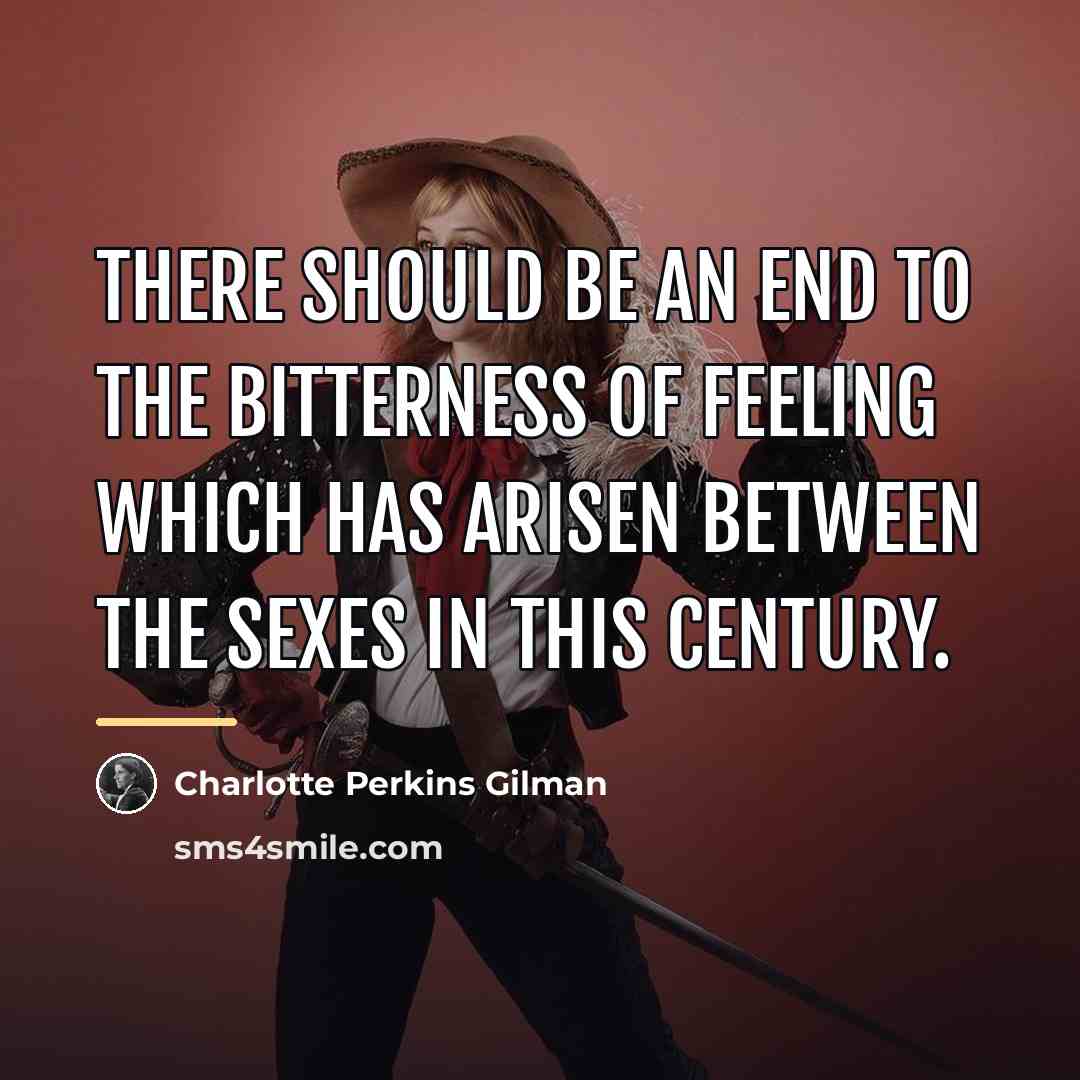 “There should be an end to the bitterness of feeling…” quote by Charlotte Perkins Gilman