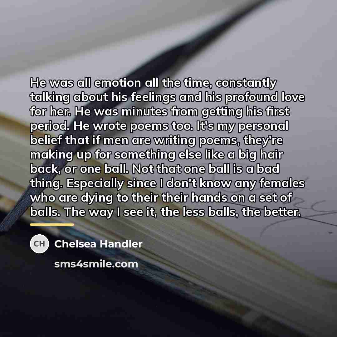 “He was all emotion all the time, constantly talking about…” quote by Chelsea Handler