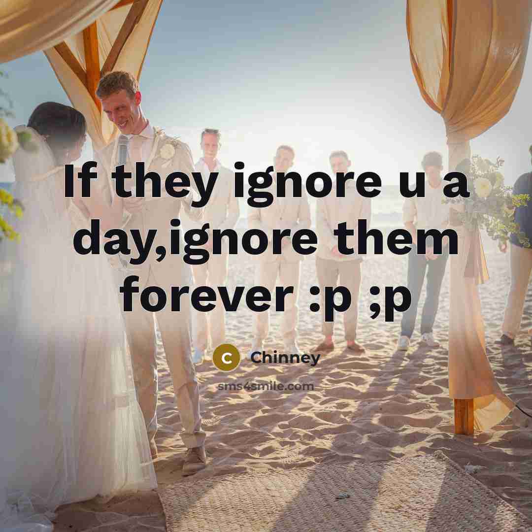 “If they ignore u a day,ignore them forever :p ;p…” quote by Chinney