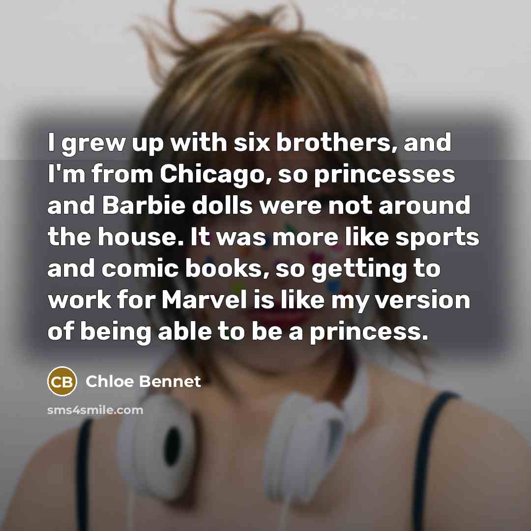 “I grew up with six brothers, and I'm from Chicago,…” quote by Chloe Bennet