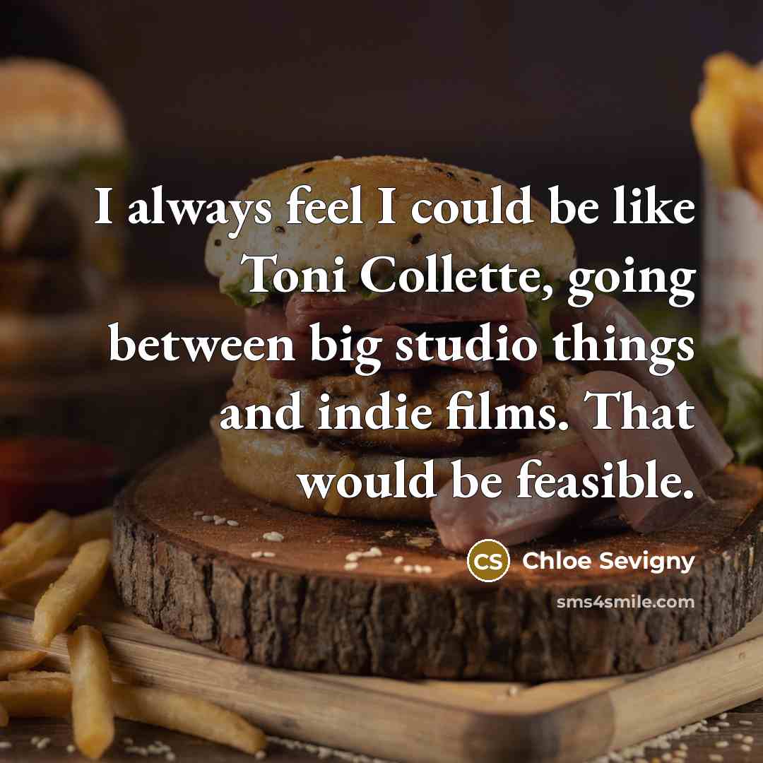 “I always feel I could be like Toni Collette, going…” quote by Chloe Sevigny