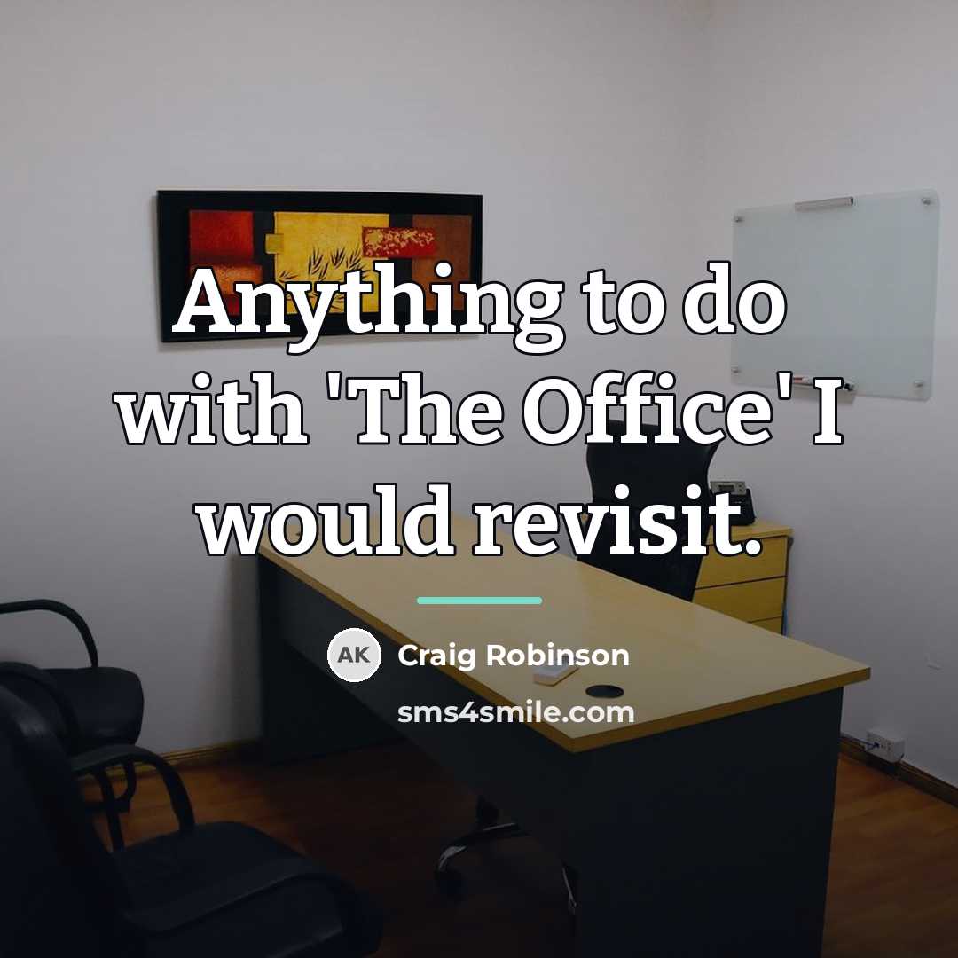 “Anything to do with 'The Office' I would revisit.…” quote by Craig Robinson