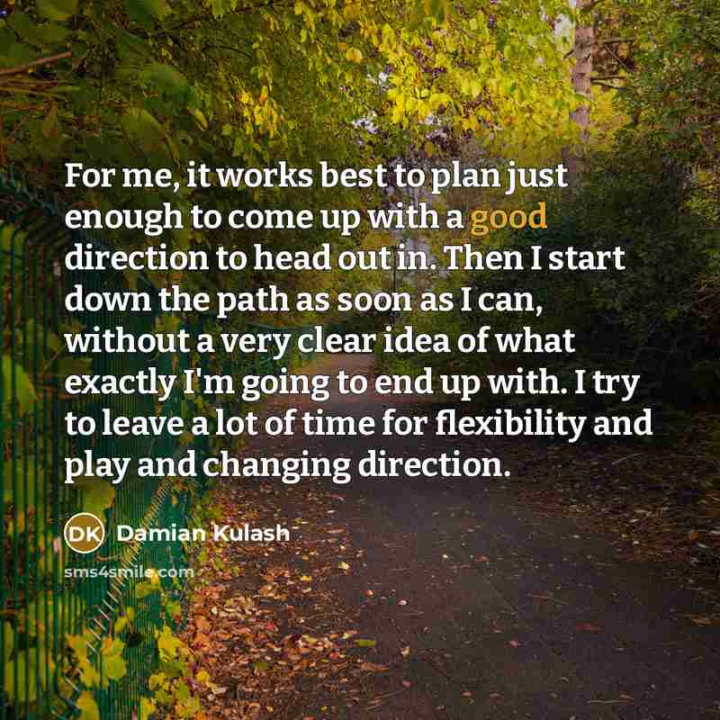 “For me, it works best to plan just enough to…” quote by Damian Kulash