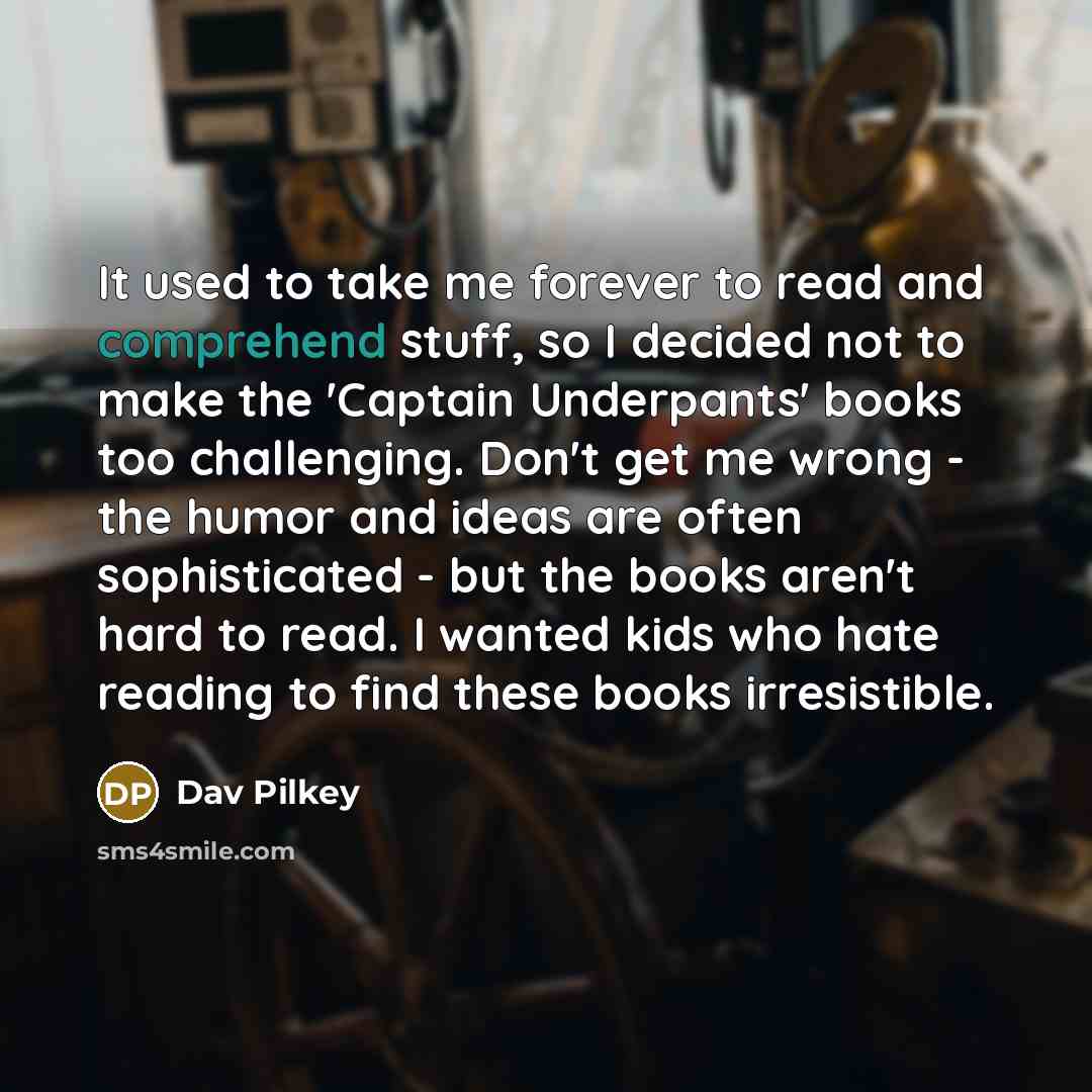 “It used to take me forever to read and comprehend…” quote by Dav Pilkey