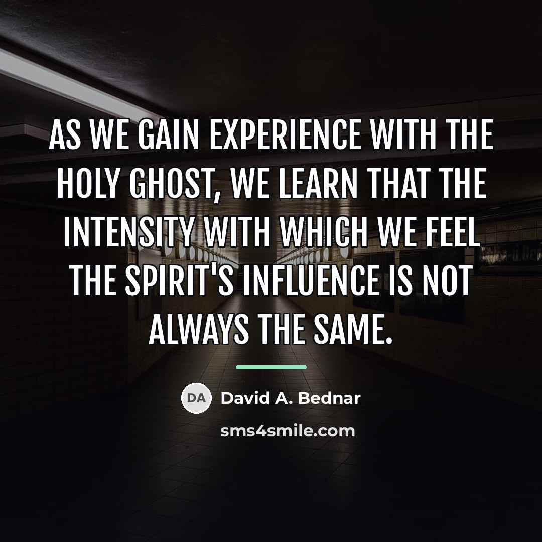 “As we gain experience with the Holy Ghost, we learn…” quote by David A. Bednar