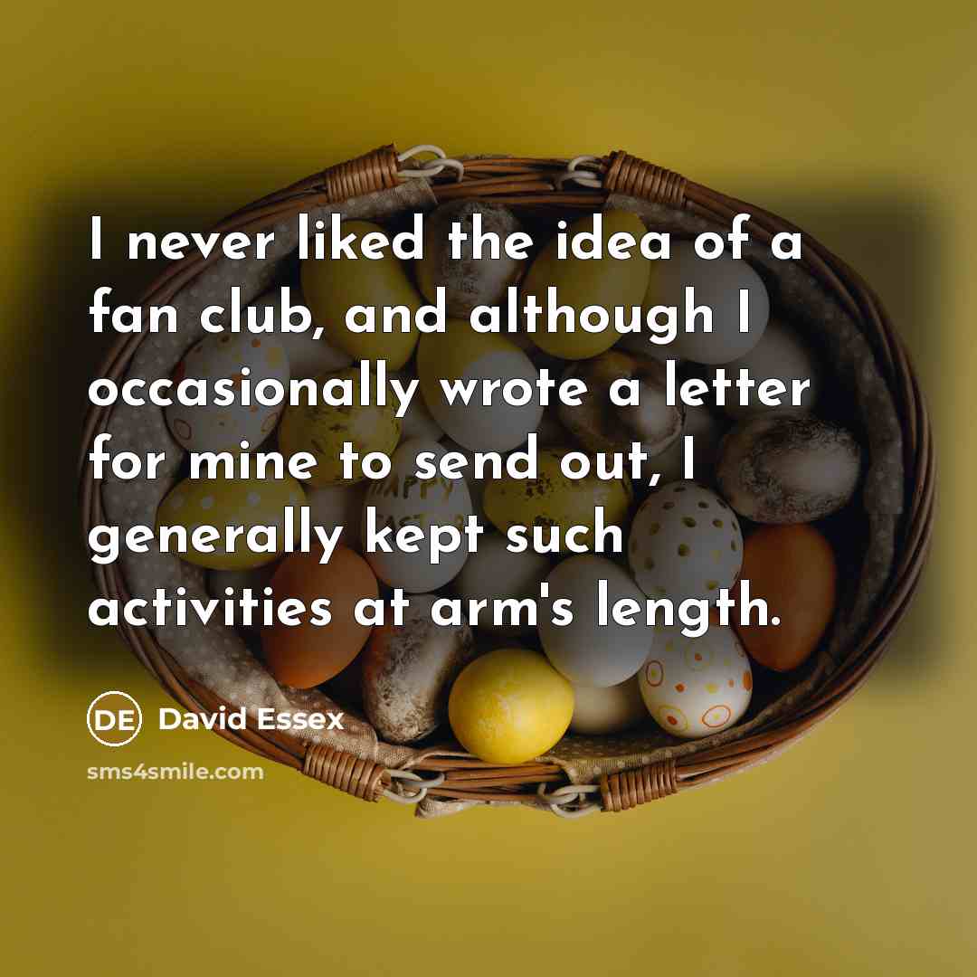 “I never liked the idea of a fan club, and…” quote by David Essex