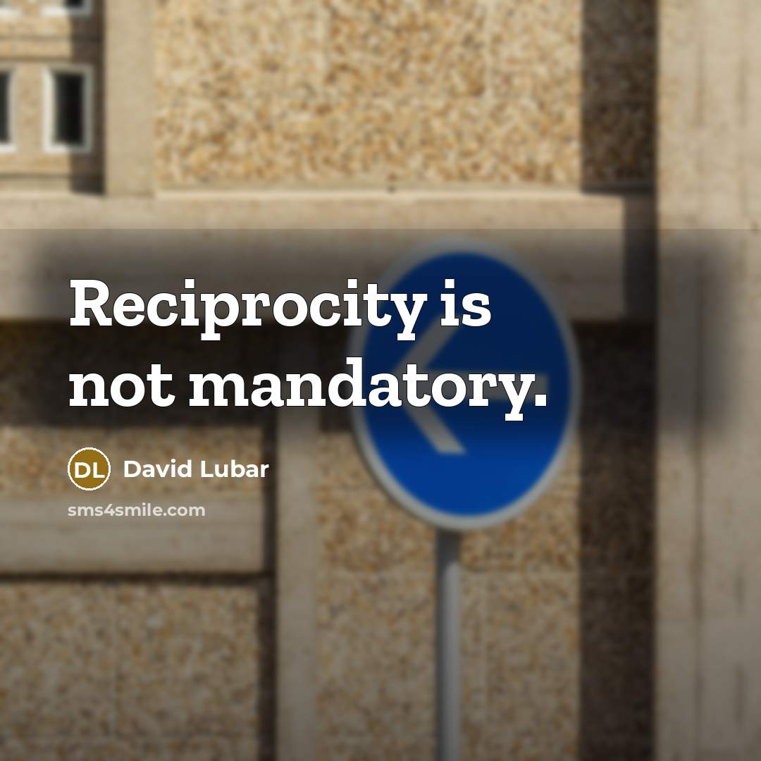 “Reciprocity is not mandatory.…” quote by David Lubar
