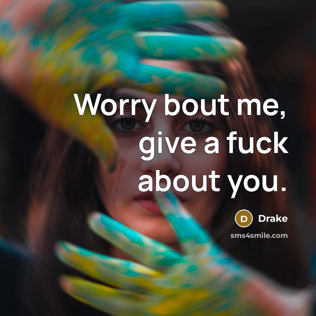 “Worry bout me, give a fuck about you.…” quote by Drake
