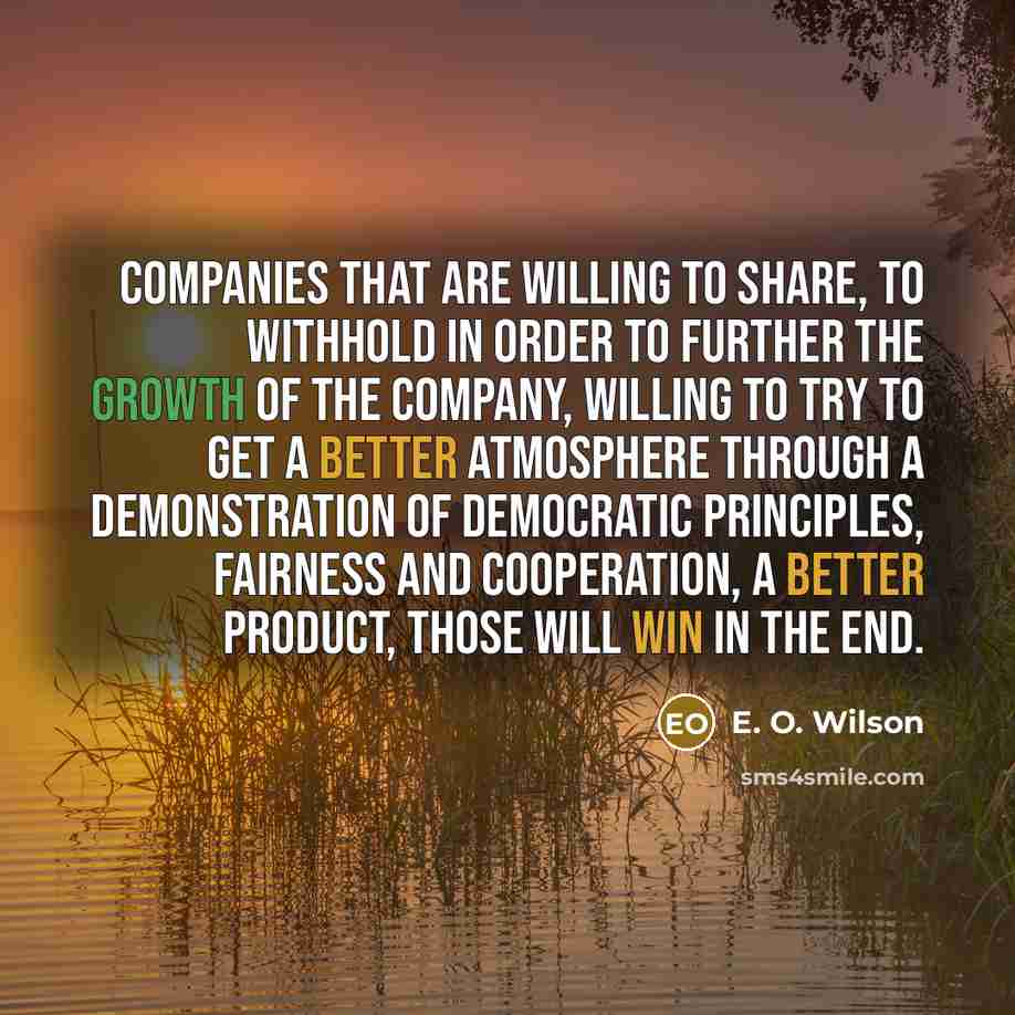 “Companies that are willing to share, to withhold in order…” quote by E. O. Wilson