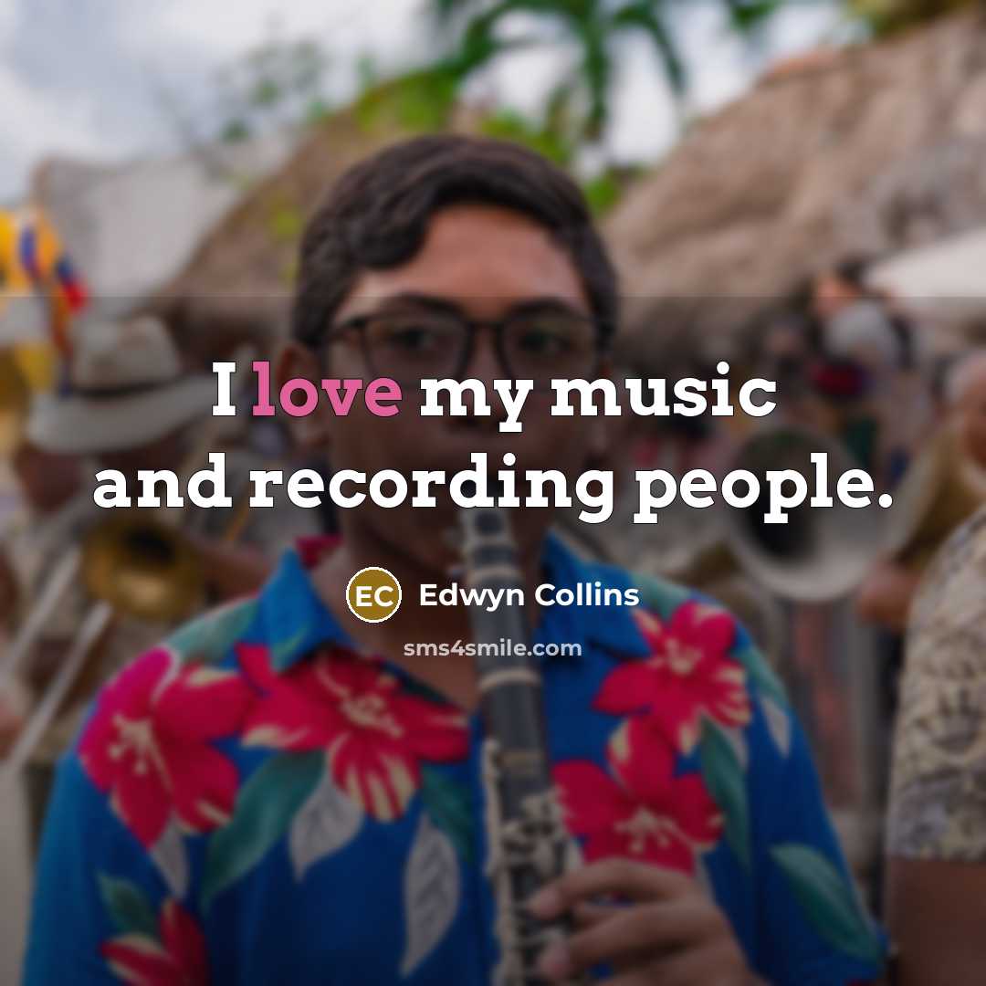 “I love my music and recording people.…” quote by Edwyn Collins