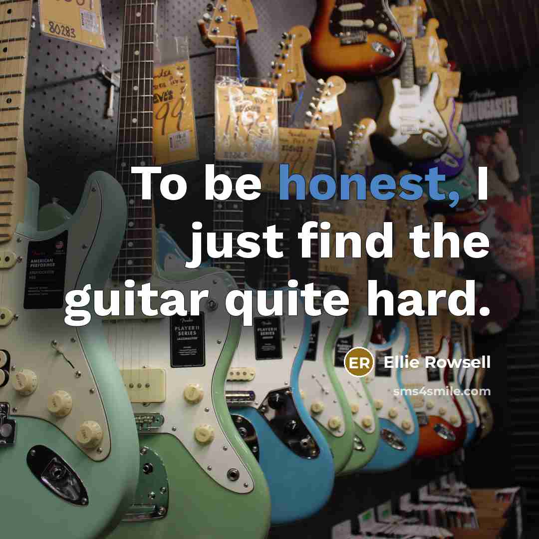 “To be honest, I just find the guitar quite hard.…” quote by Ellie Rowsell