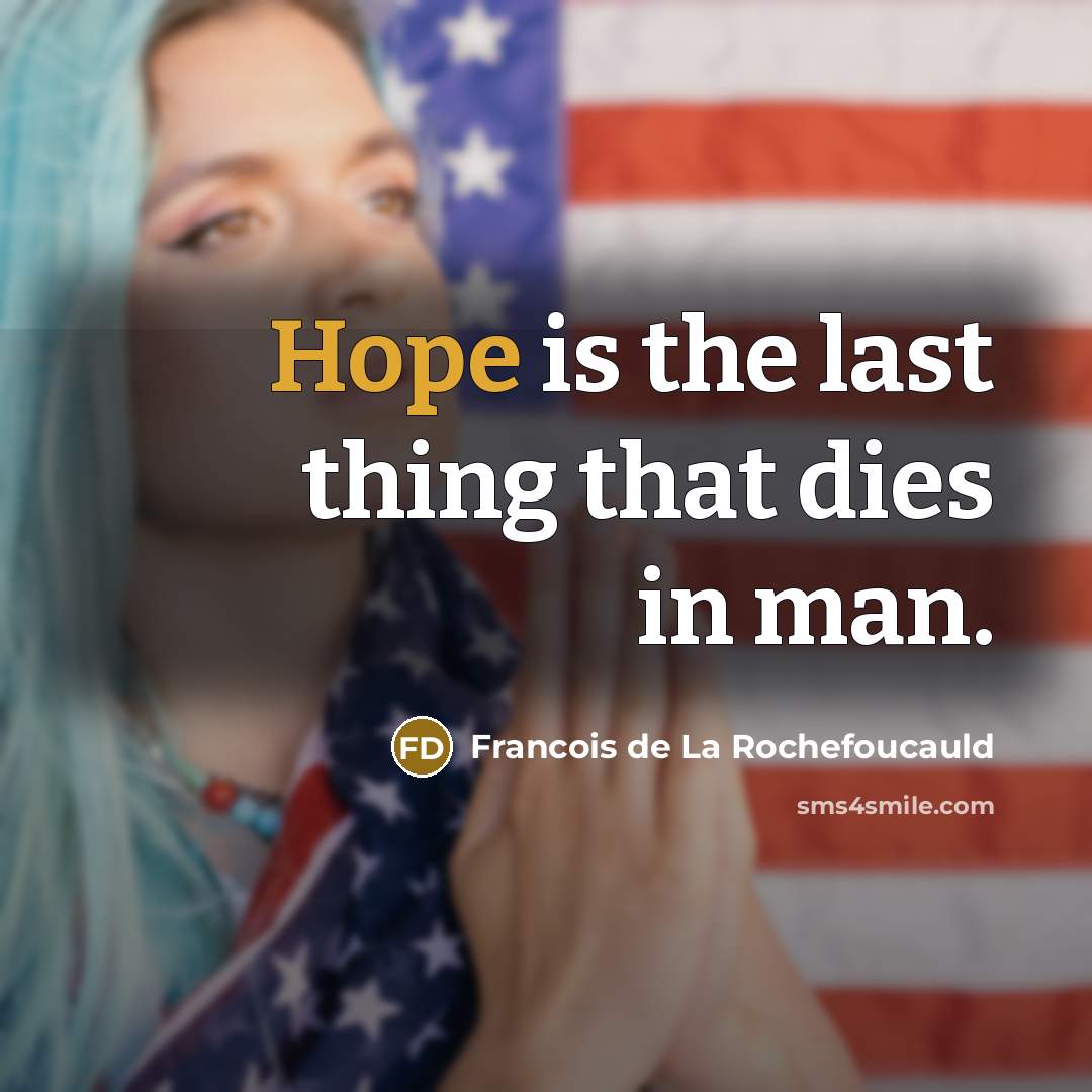 “Hope is the last thing that dies in man.…” quote by Francois de La Rochefoucauld