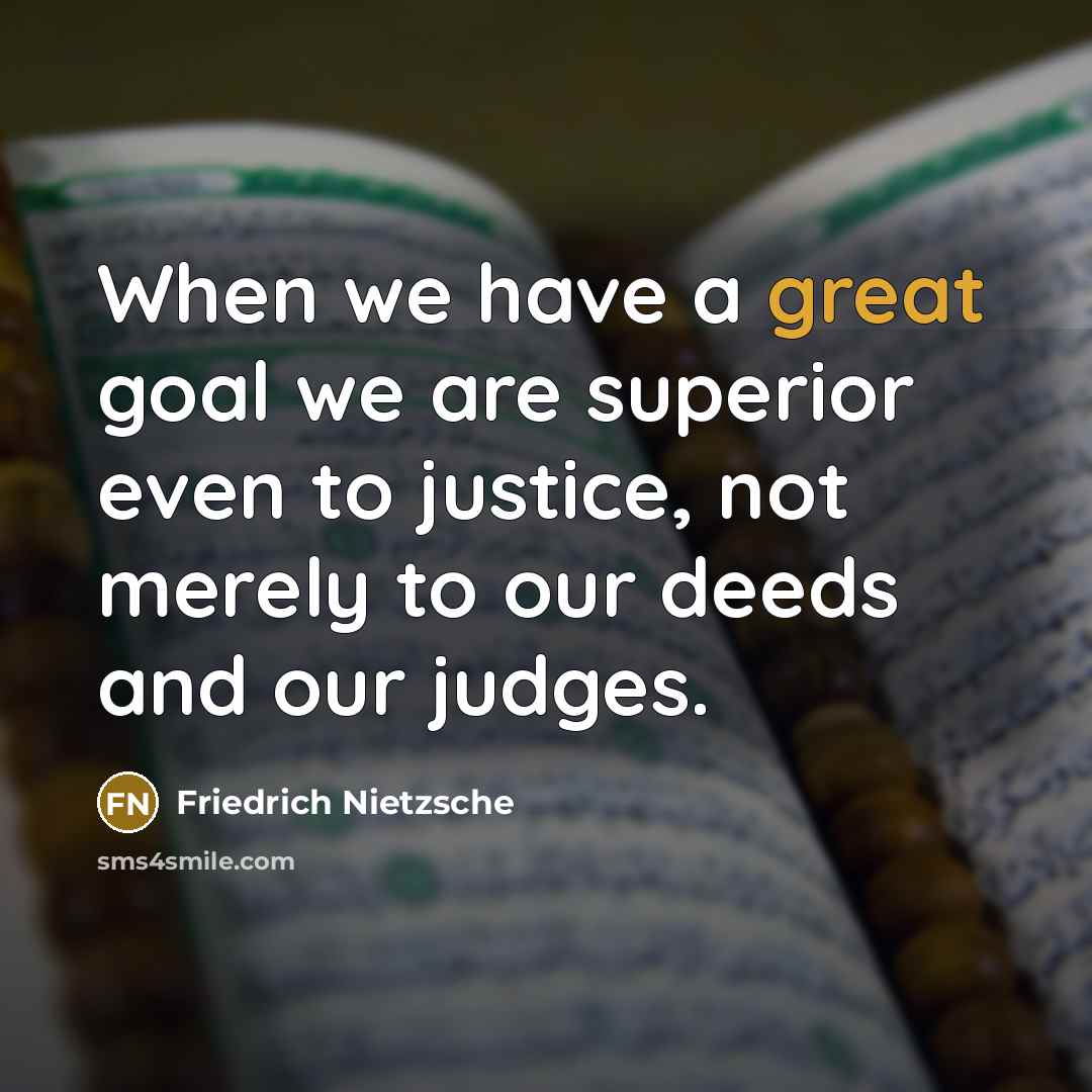 “When we have a great goal we are superior even…” quote by Friedrich Nietzsche