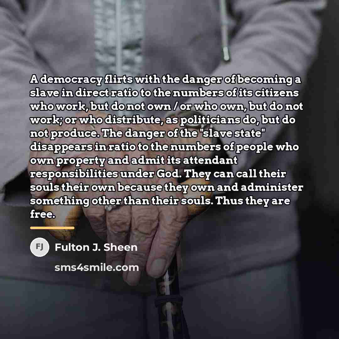 “A democracy flirts with the danger of becoming a slave…” quote by Fulton J. Sheen
