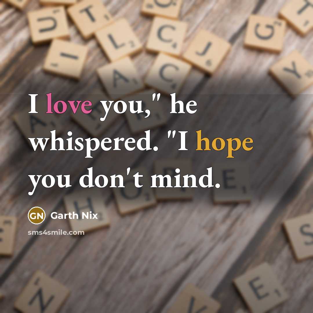 “I love you," he whispered. "I hope you don't mind.…” quote by Garth Nix