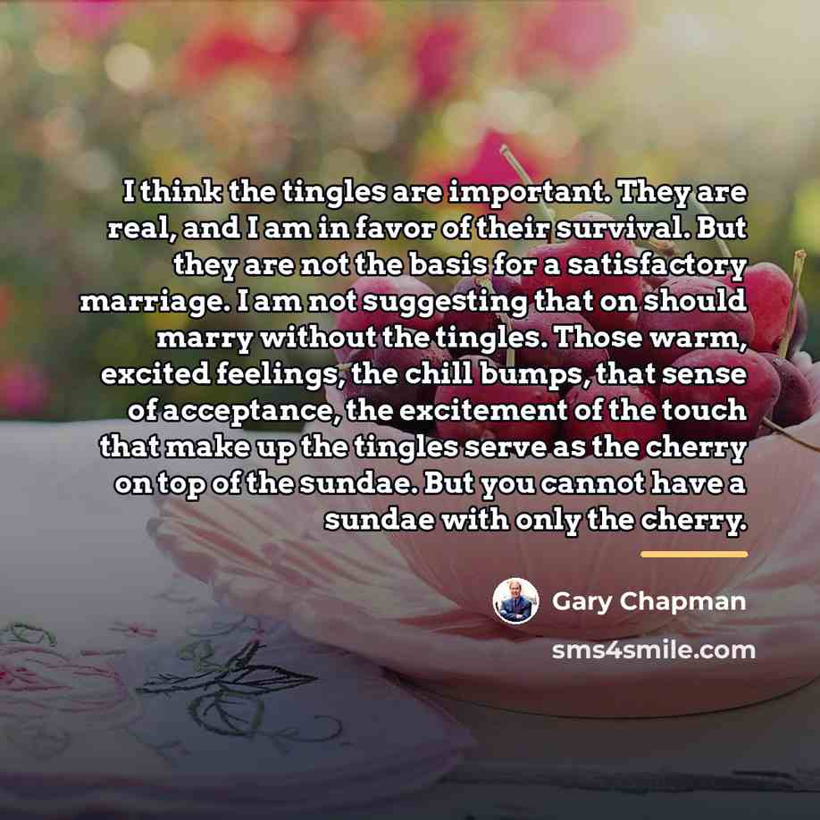 “I think the tingles are important. They are real, and…” quote by Gary Chapman