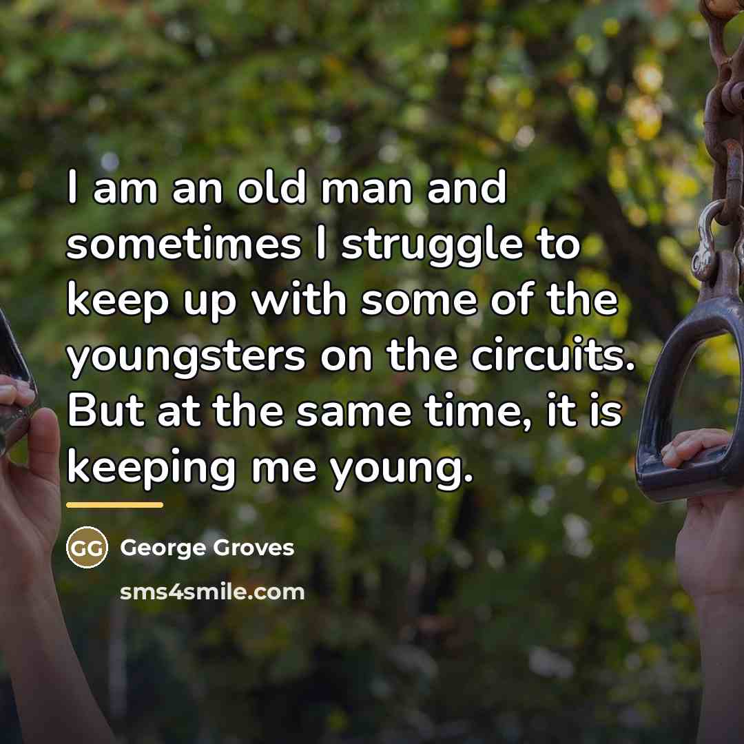 “I am an old man and sometimes I struggle to…” quote by George Groves
