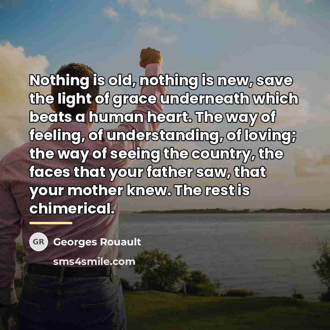 “Nothing is old, nothing is new, save the light of…” quote by Georges Rouault