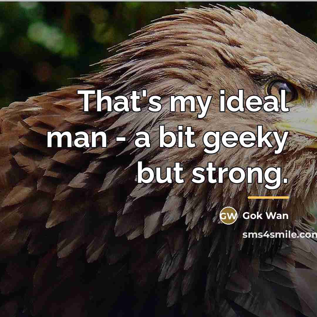 “That's my ideal man - a bit geeky but strong.…” quote by Gok Wan