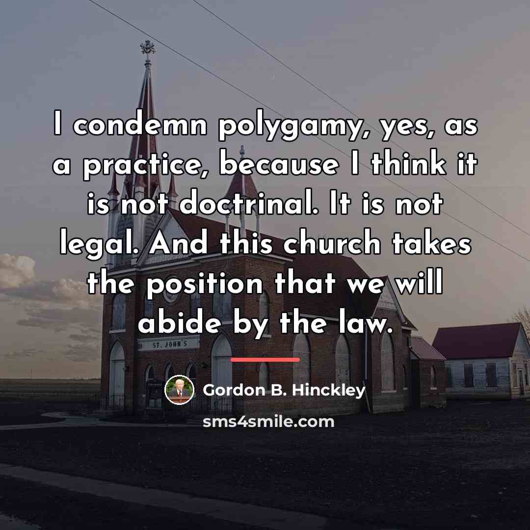 “I condemn polygamy, yes, as a practice, because I think…” quote by Gordon B. Hinckley