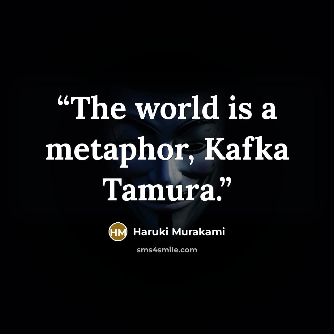 “The world is a metaphor, Kafka Tamura.” quote by Haruki Murakami