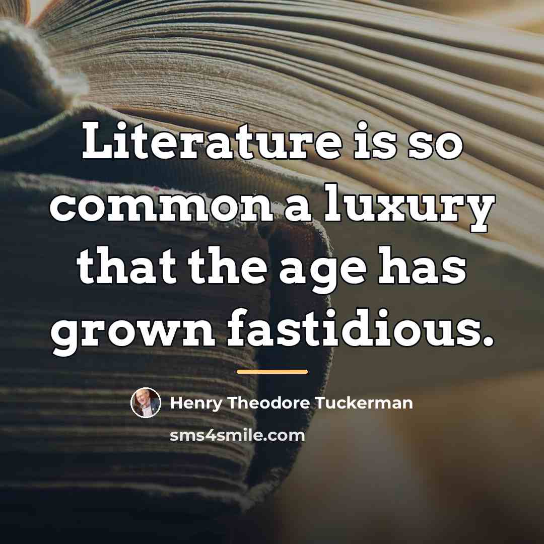 “Literature is so common a luxury that the age has…” quote by Henry Theodore Tuckerman