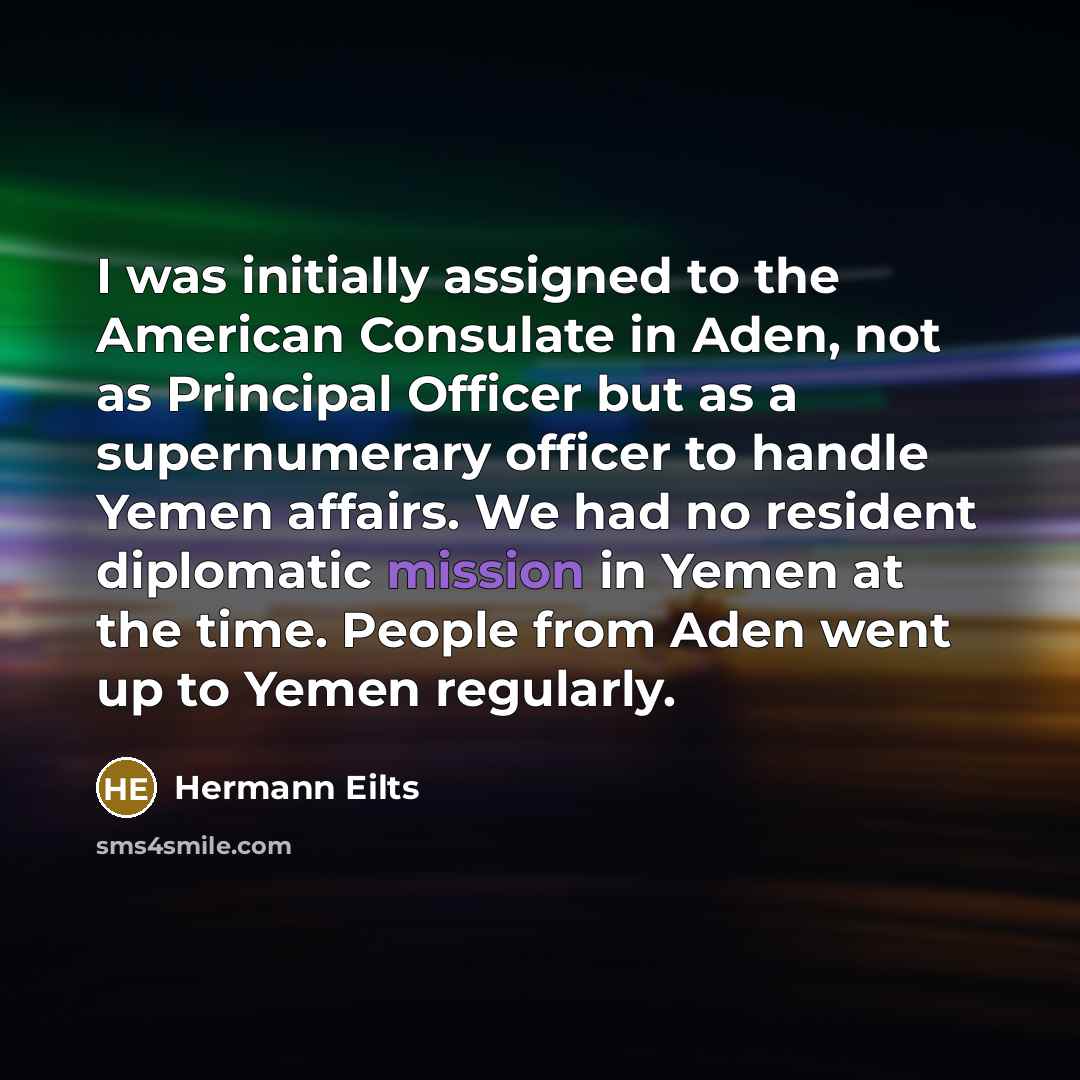 “I was initially assigned to the American Consulate in Aden,…” quote by Hermann Eilts
