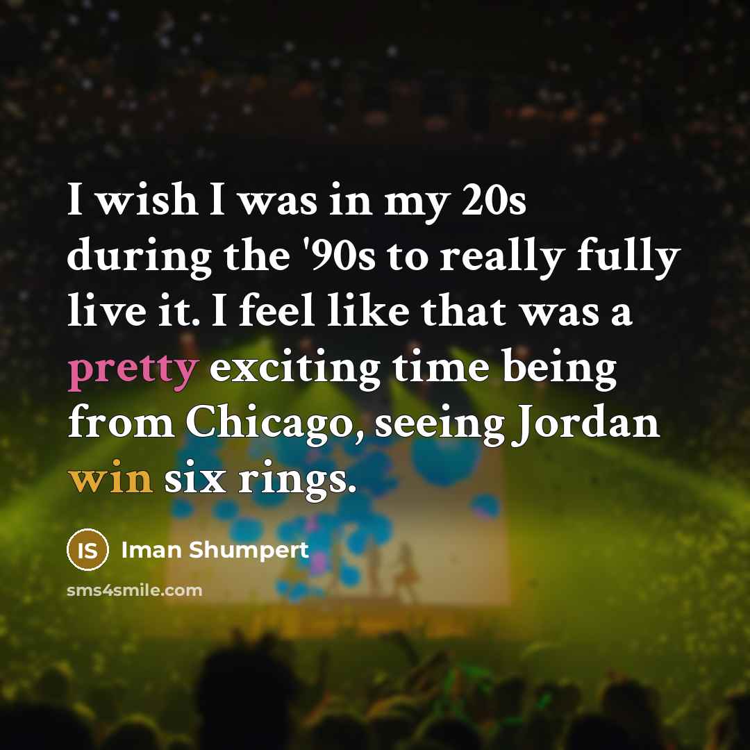 “I wish I was in my 20s during the '90s…” quote by Iman Shumpert