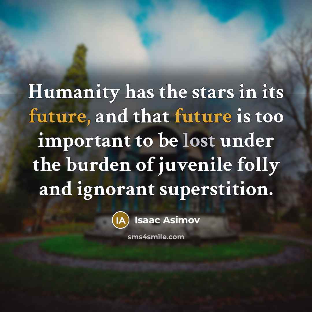 “Humanity has the stars in its future, and that future…” quote by Isaac Asimov